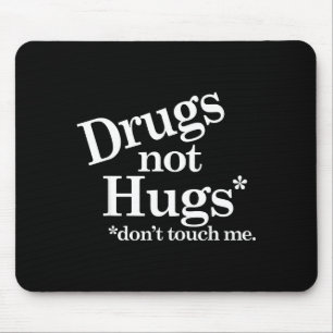 Drugs Not Hugs Don't Touch Me Mouse Pad