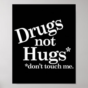 Drugs Not Hugs Don't Touch Me  Poster