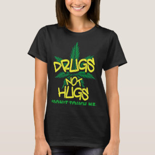 Drugs Not Hugs Weed   Drug Not Hugs Dont Touch Me T-Shirt