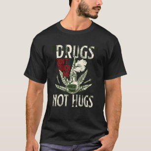 Drugs Not Hugs Weed   Drug Not Hugs Dont Touch Me  T-Shirt