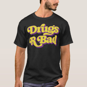 Drugs R Bad T-Shirt