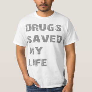 Drugs Saved My Life T-Shirt