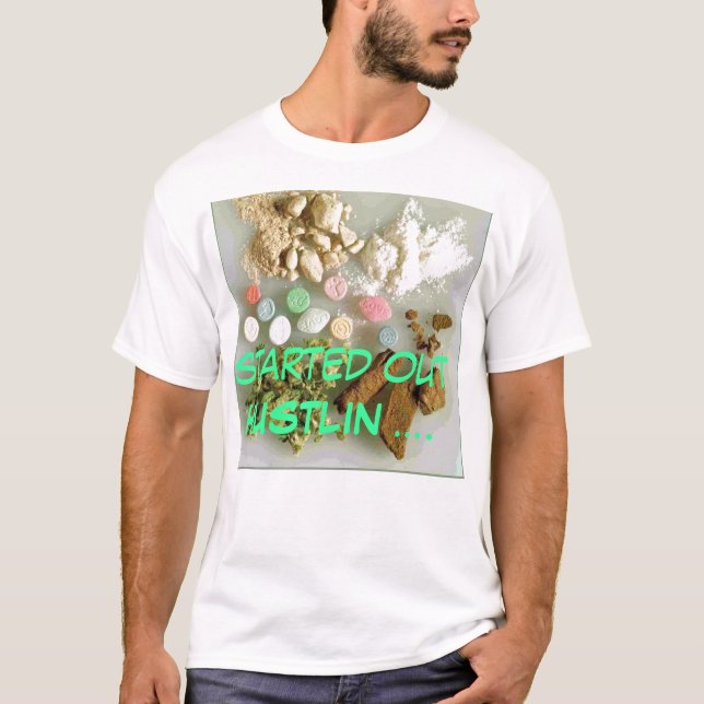 drugs, started out HUSTLIN .... T-Shirt (Front)