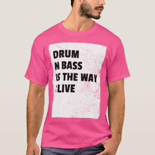 Drum And Bass Music Liquid Jungle Edm Dnb Life T-Shirt
