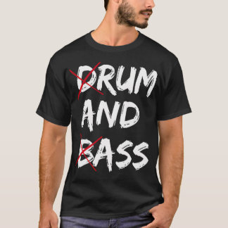 Drum And Bass Sarcastic Funny Music Rhythm Instrum T-Shirt