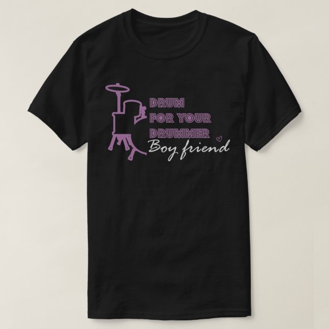 Drum For Your Drummer Boyfriend drummer style part T-Shirt (Design Front)