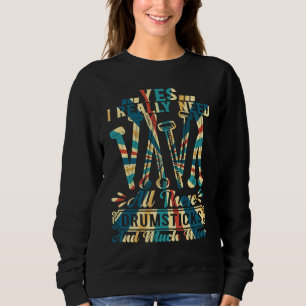 Drum Player Drummer I Really Need All These Drumst Sweatshirt