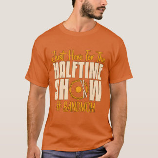Drumline Just Here Forhe Halftime Show Drummer boy T-Shirt