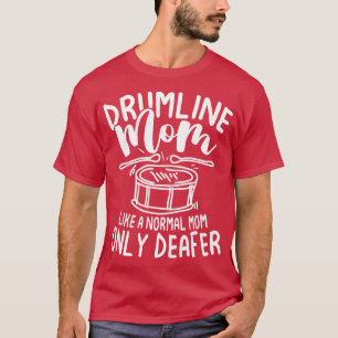 Drumline Mum Like A Normal Mum Only Deafer T-Shirt
