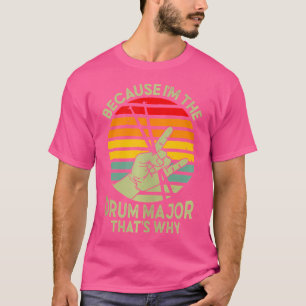 Drummer Because I'M The Drum Major T-Shirt