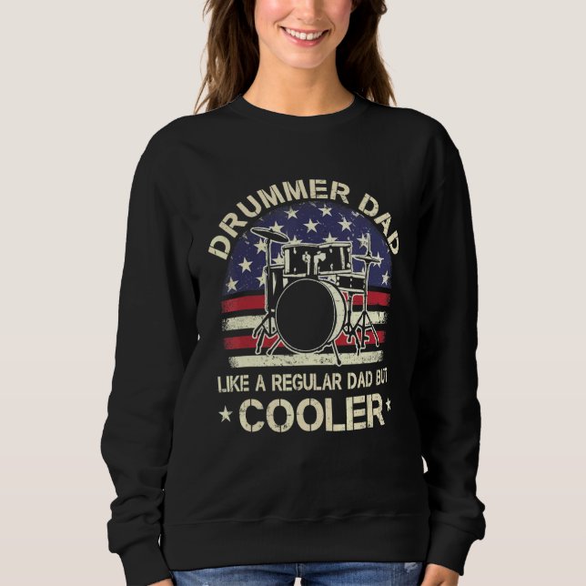 Drummer Dad Like A Regular Dad But Cooler American Sweatshirt (Front)