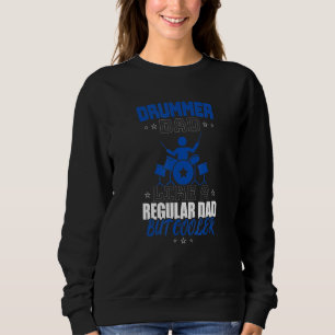 DRUMMER DAD LIKE A REGULAR DAD BUT COOLER SWEATSHIRT