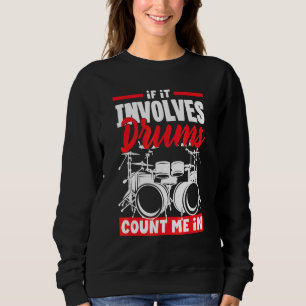 Drummer Drum  Percussion Musician Involves Drums Sweatshirt