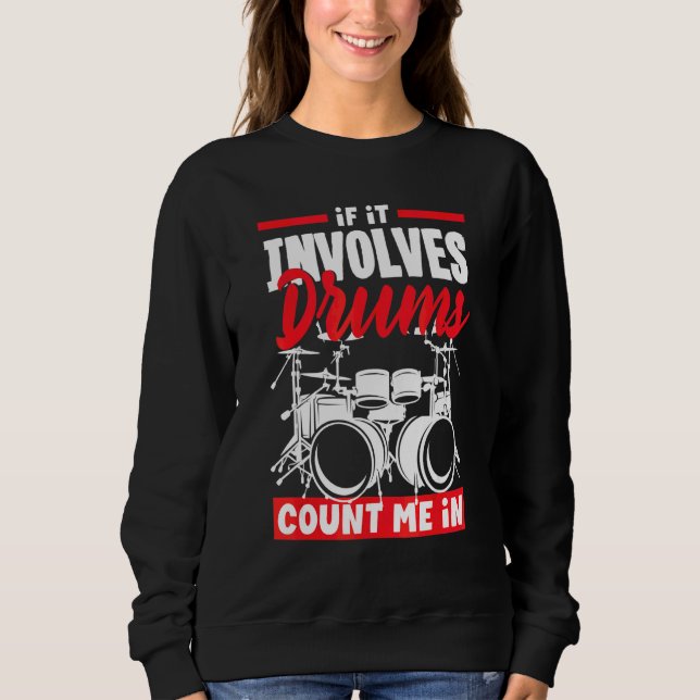Drummer Drum  Percussion Musician Involves Drums Sweatshirt (Front)