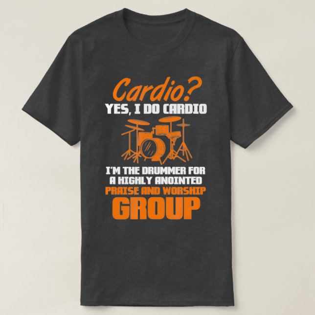 Drummer Drums Cardio Yes I Do Cardio Im The Drumme T-Shirt (Design Front)
