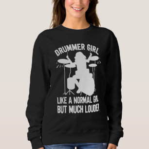 Drummer Girl Like A Normal Girl But Much Louder Dr Sweatshirt