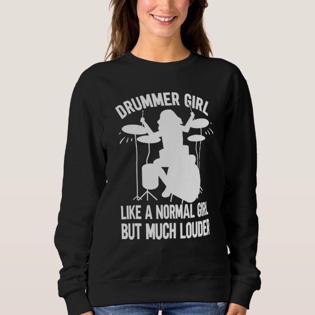Drummer Girl Like A Normal Girl But Much Louder Dr Sweatshirt (Front)