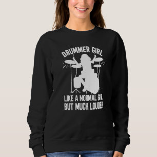 Drummer Girl Like A Normal Girl But Much Louder Dr Sweatshirt