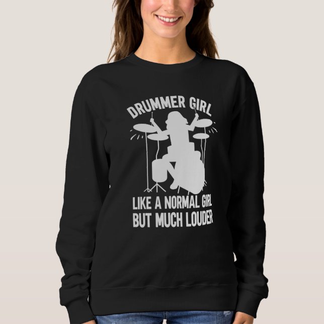 Drummer Girl Like A Normal Girl But Much Louder Dr Sweatshirt (Front)