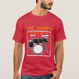 Drummer heempo Is What I Say It Is funny T-Shirt