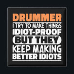 Drummer I Try To Make Things Funny Sayings Drummer Magnet<br><div class="desc">Funny Drummer Sayings "Drummer I Try To Make Things Idiot Proof But They Keep Making Better Idiots". Grab this Funny Drummer design as a funny gifts for an awesome mum,  dad or friend.</div>