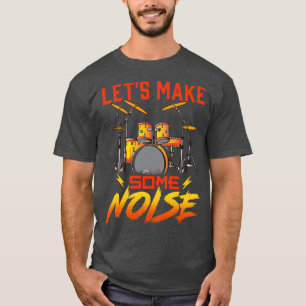 Drummer Lets Make Some Noise Drums Drumming T-Shirt
