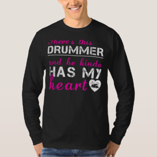 Drummer Love: He Kinda Has My Heart T-Shirt