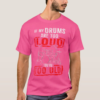Drummer 	 My Drums Are Not Too Loud Men Women Kids T-Shirt