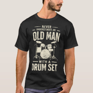 Drummer Never Underestimate An Old Man With A Drum T-Shirt