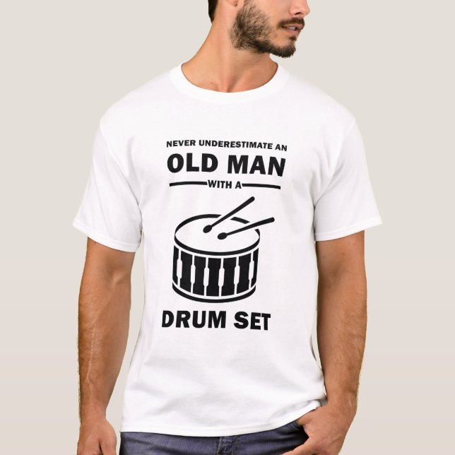 Drummer Never Underestimate An Old Man With A Drum T-Shirt (Front)