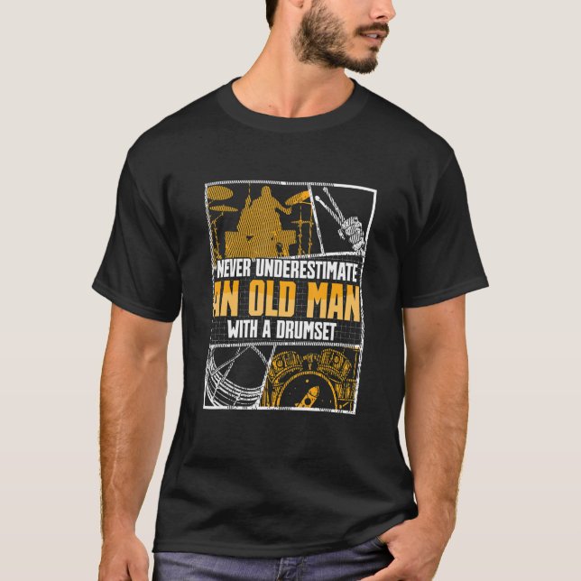 Drummer Never Underestimate An Old Man With A Drum T-Shirt (Front)