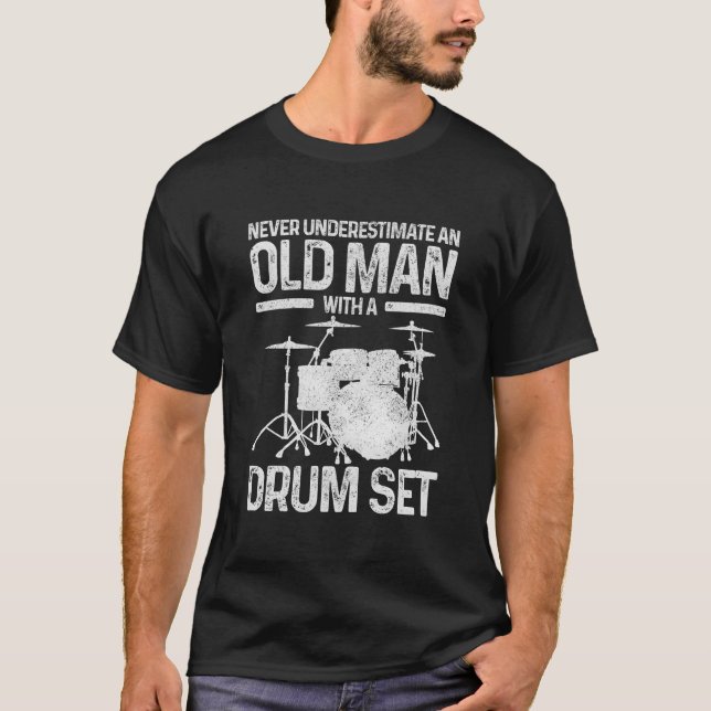 Drummer Never Underestimate An Old With A Drum Set T-Shirt (Front)