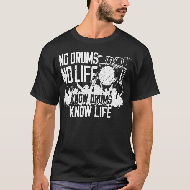 Drummer No Drums No Life Know Drums Know Life T-Shirt (Front)