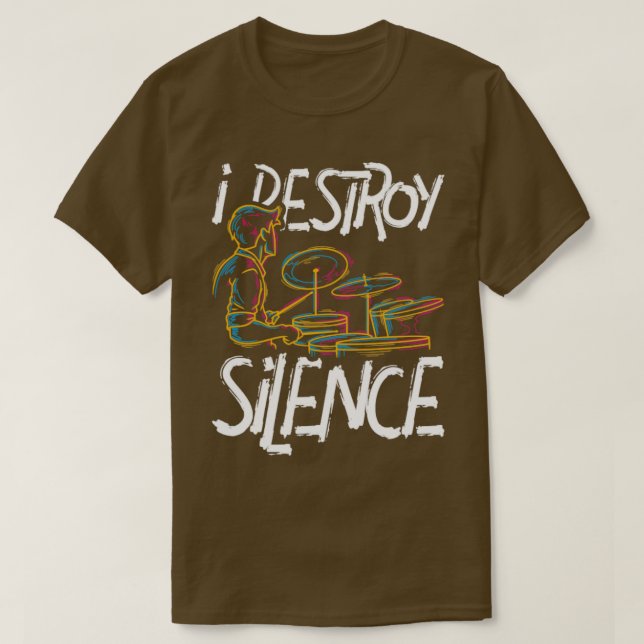 Drummer Quotes I Destroy Silence Drums T-Shirt (Design Front)