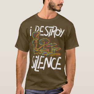 Drummer Quotes I Destroy Silence Drums T-Shirt