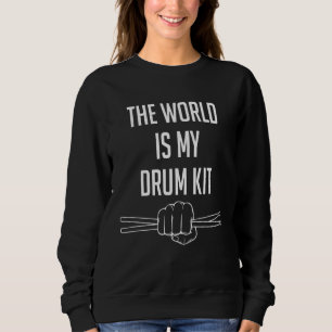 Drummer Saying The World Is My Drum Kit Sweatshirt