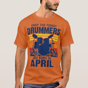 drummer t s Drummers Born in April drummer gifts T-Shirt