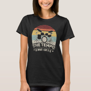 Drummer  Vintage Retro The Tempo Is What I Say It  T-Shirt