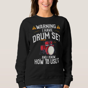 Drummer Warning I Have A Drum Set Sweatshirt