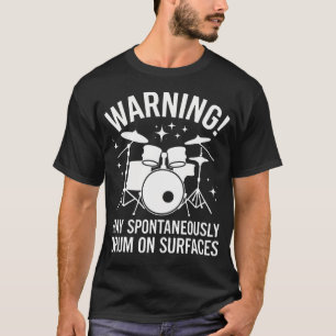 Drummer Warning May Spontaneously Drum On Surfaces T-Shirt