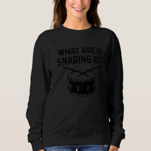 Drummer What Are You Snaring At  Drums Snare Sweatshirt