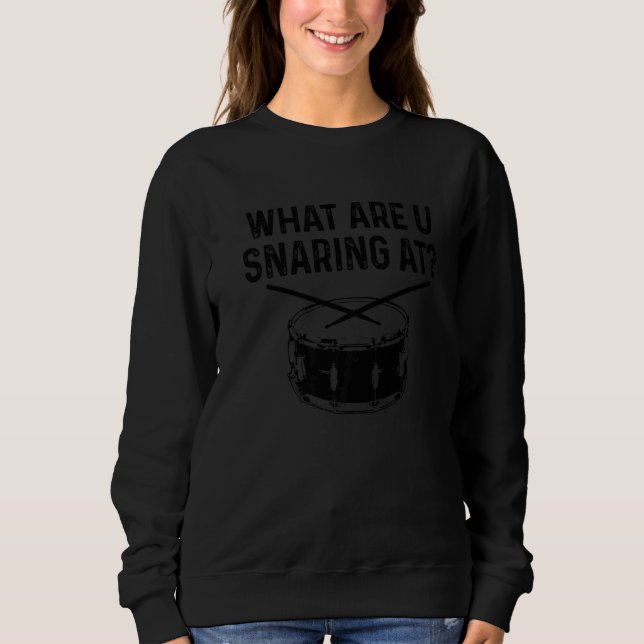 Drummer What Are You Snaring At  Drums Snare Sweatshirt (Front)