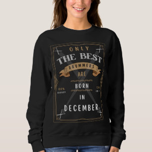 Drummers Born in December T-shirt Best Drumming Sweatshirt