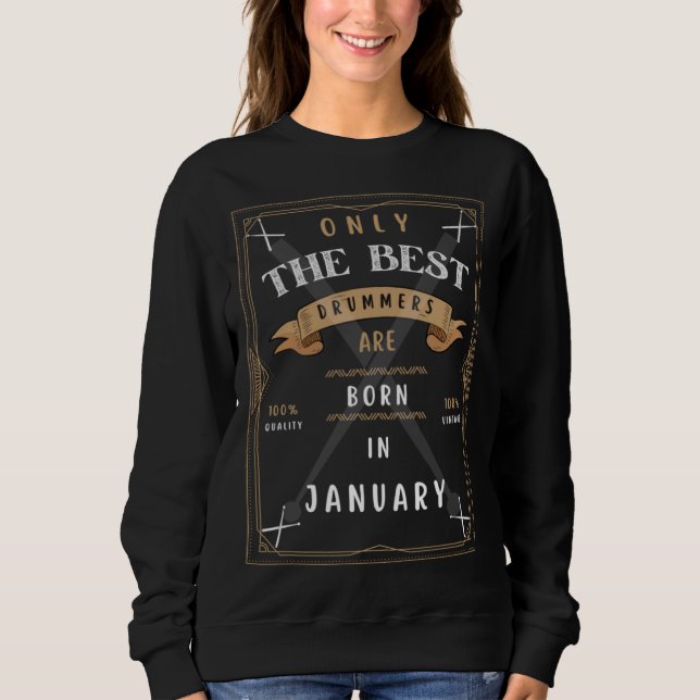 Drummers Born in January  Best Drumming Sweatshirt (Front)