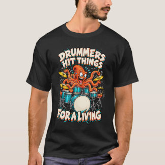 Drummers Hit Things for a Living Octopus Drummer T-Shirt