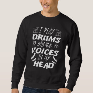 Drummers I Play Drums To Silence The Voices In My Sweatshirt