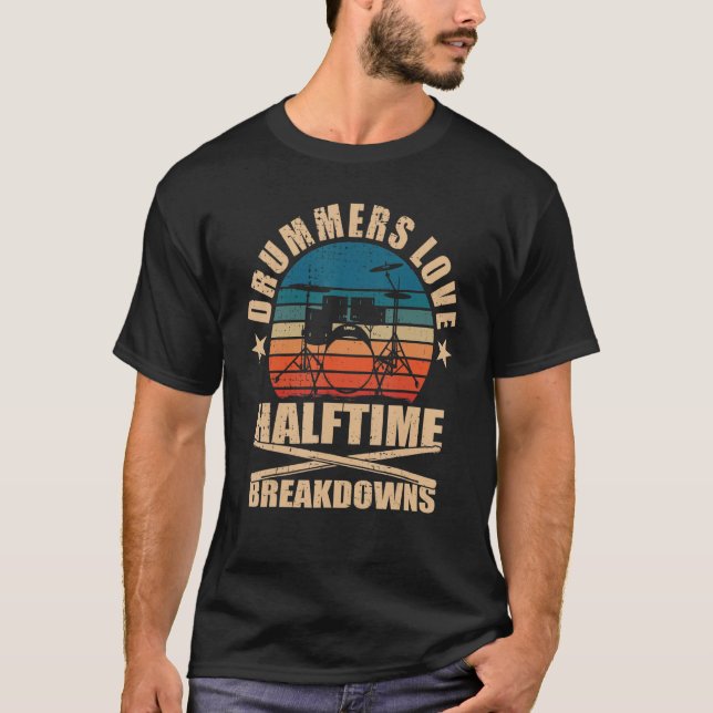 Drummers Love Halftime Breakdowns Drums T-Shirt (Front)