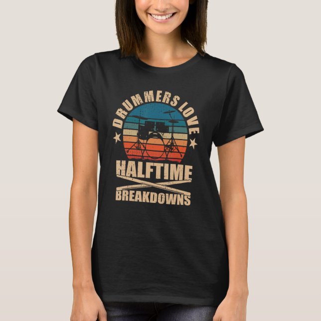 Drummers Love Halftime Breakdowns Drums T-Shirt (Front)