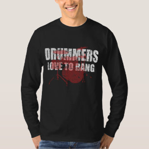 Drummers Love to Bang T-Shirt