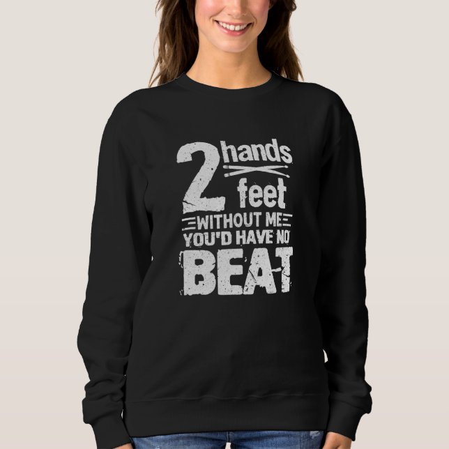 Drumming Drummer Drumsticks 2 Hands Feet Without M Sweatshirt (Front)